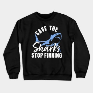 Save The Sharks Stop Finning Crewneck Sweatshirt
